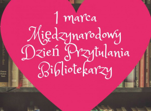  1 marca - Międzynarodowy Dzień Przytulania Bibliotekarza